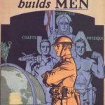 An U.S. army recruitment poster with the words "The United States Arm builds Men" and highlighting the virtues of Crafts, Character, and Physique with men symbolizing each virtue and an army man looking at a globe.